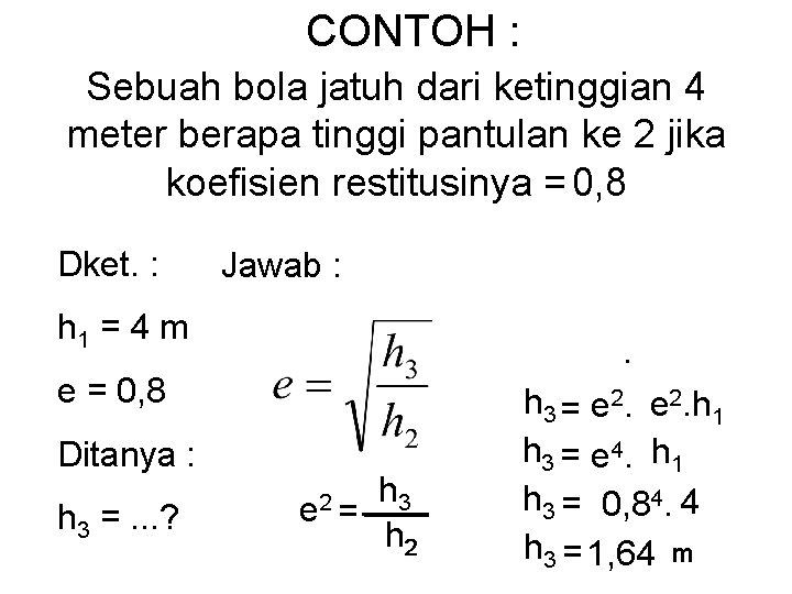 CONTOH : Sebuah bola jatuh dari ketinggian 4 meter berapa tinggi pantulan ke 2