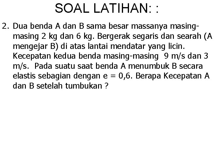 SOAL LATIHAN: : 2. Dua benda A dan B sama besar massanya masing 2