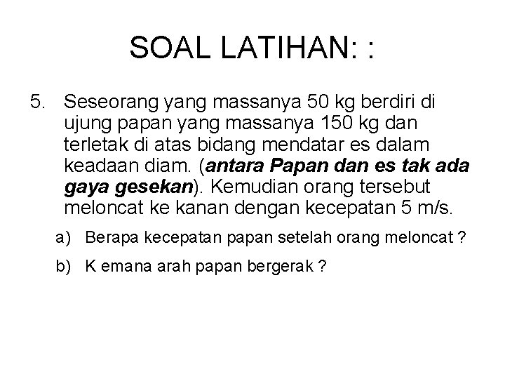 SOAL LATIHAN: : 5. Seseorang yang massanya 50 kg berdiri di ujung papan yang