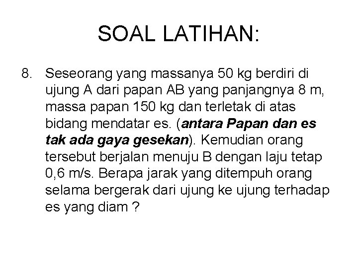 SOAL LATIHAN: 8. Seseorang yang massanya 50 kg berdiri di ujung A dari papan