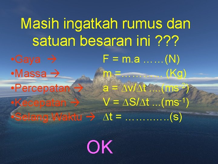 Masih ingatkah rumus dan satuan besaran ini ? ? ? • Gaya • Massa