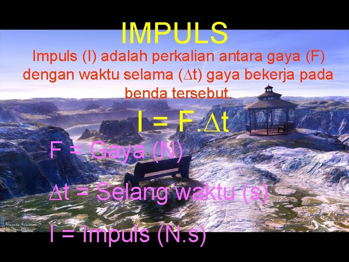 IMPULS Impuls (I) adalah perkalian antara gaya (F) dengan waktu selama (∆t) gaya bekerja