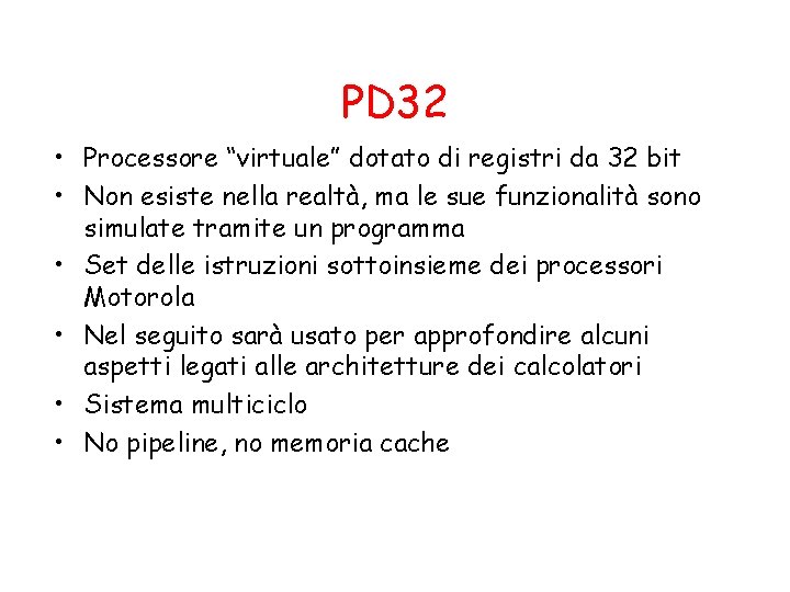 PD 32 • Processore “virtuale” dotato di registri da 32 bit • Non esiste