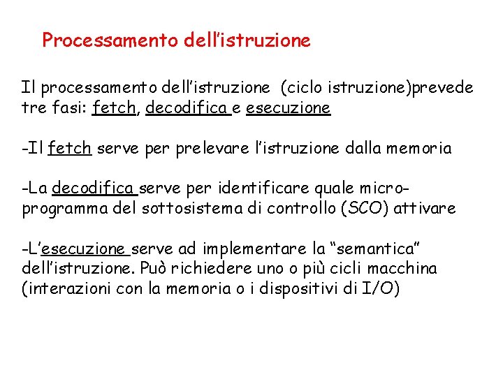 Processamento dell’istruzione Il processamento dell’istruzione (ciclo istruzione)prevede tre fasi: fetch, decodifica e esecuzione -Il