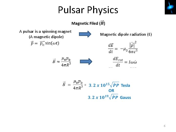 Pulsar Physics A pulsar is a spinning magnet (A magnetic dipole) Magnetic dipole radiation