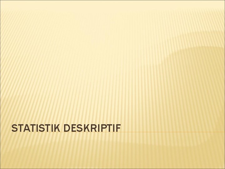 STATISTIK DESKRIPTIF 