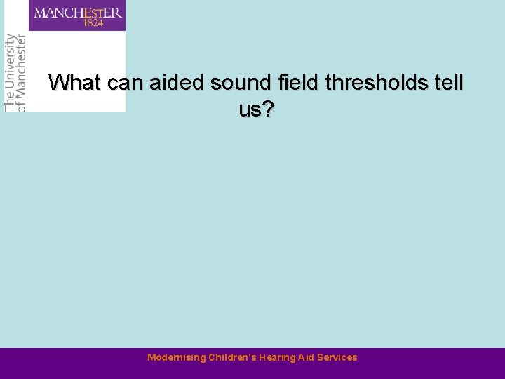 What can aided sound field thresholds tell us? Modernising Children’s Hearing Aid Services 
