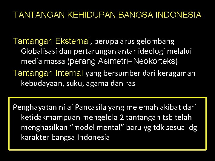 TANTANGAN KEHIDUPAN BANGSA INDONESIA Tantangan Eksternal, berupa arus gelombang Globalisasi dan pertarungan antar ideologi