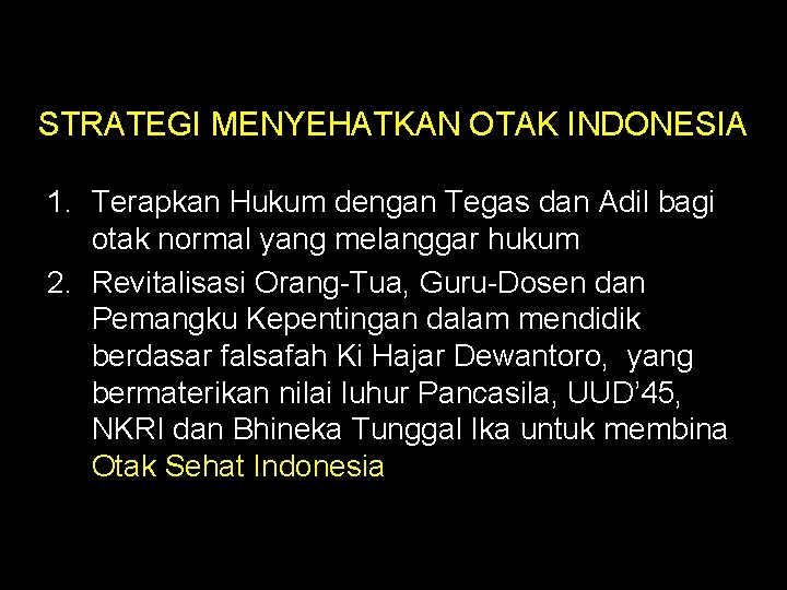 STRATEGI MENYEHATKAN OTAK INDONESIA 1. Terapkan Hukum dengan Tegas dan Adil bagi otak normal