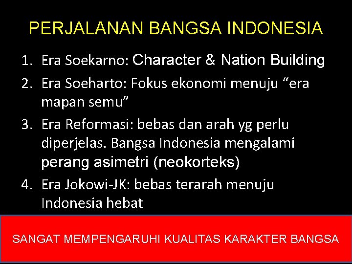 PERJALANAN BANGSA INDONESIA 1. Era Soekarno: Character & Nation Building 2. Era Soeharto: Fokus