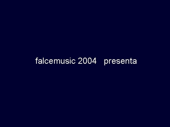 falcemusic 2004 presenta 