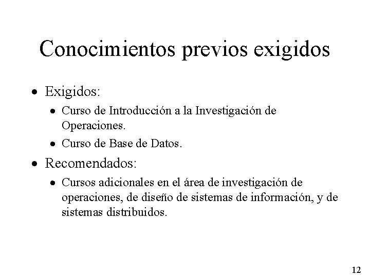 Conocimientos previos exigidos · Exigidos: · Curso de Introducción a la Investigación de Operaciones.