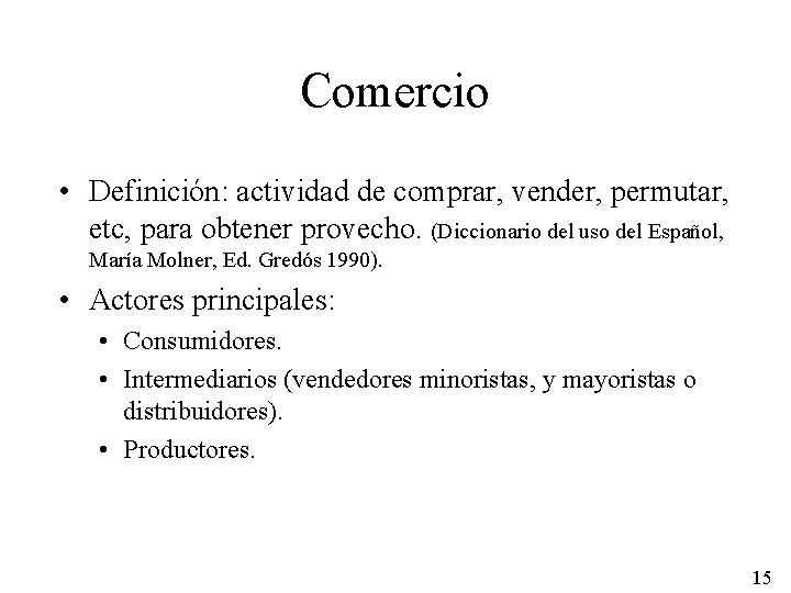 Comercio • Definición: actividad de comprar, vender, permutar, etc, para obtener provecho. (Diccionario del
