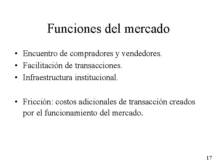 Funciones del mercado • Encuentro de compradores y vendedores. • Facilitación de transacciones. •