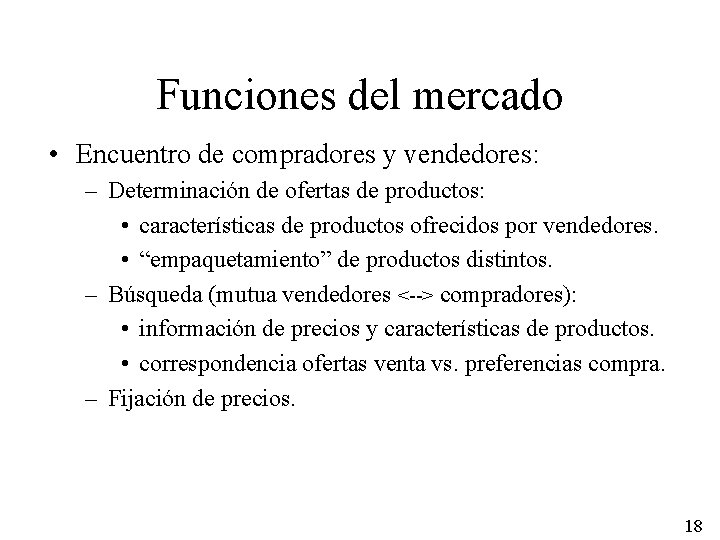 Funciones del mercado • Encuentro de compradores y vendedores: – Determinación de ofertas de