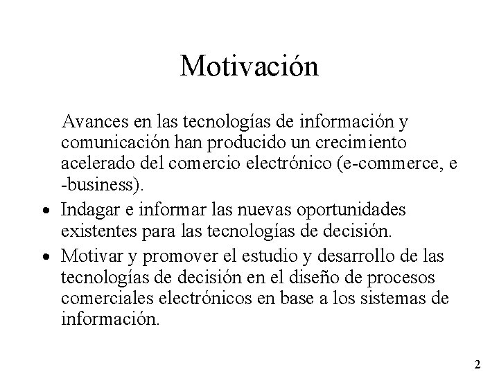 Motivación Avances en las tecnologías de información y comunicación han producido un crecimiento acelerado