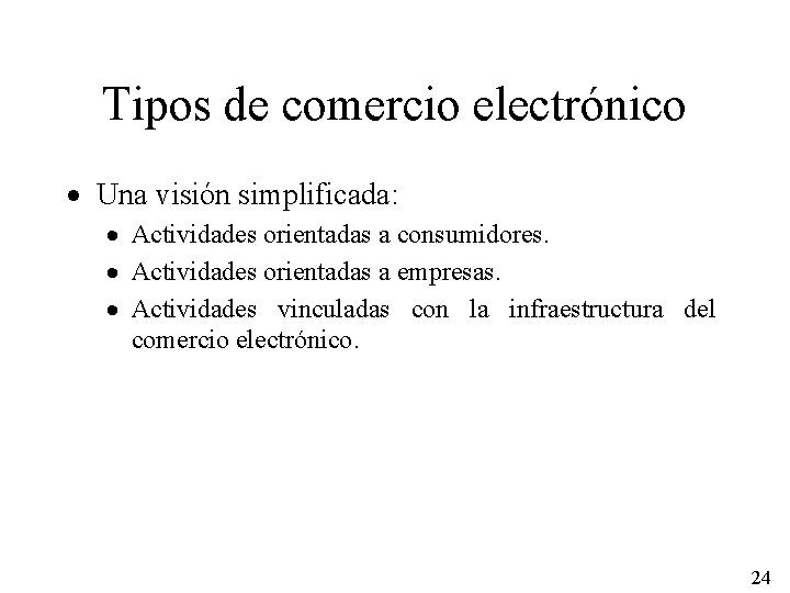 Tipos de comercio electrónico · Una visión simplificada: · Actividades orientadas a consumidores. ·