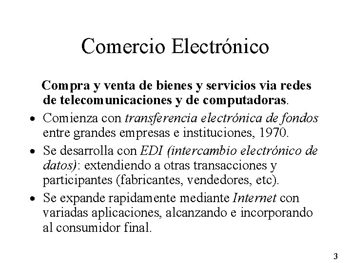 Comercio Electrónico Compra y venta de bienes y servicios via redes de telecomunicaciones y