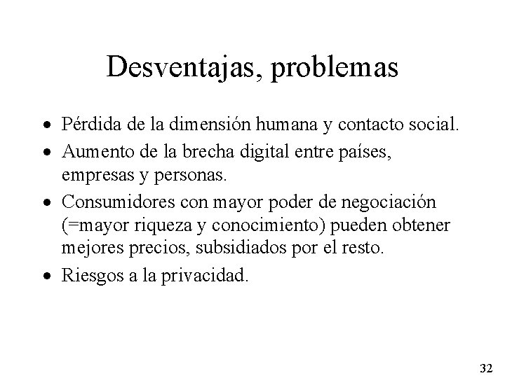 Desventajas, problemas · Pérdida de la dimensión humana y contacto social. · Aumento de