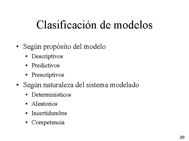 Clasificación de modelos • Según propósito del modelo • Descriptivos • Predictivos • Prescriptivos