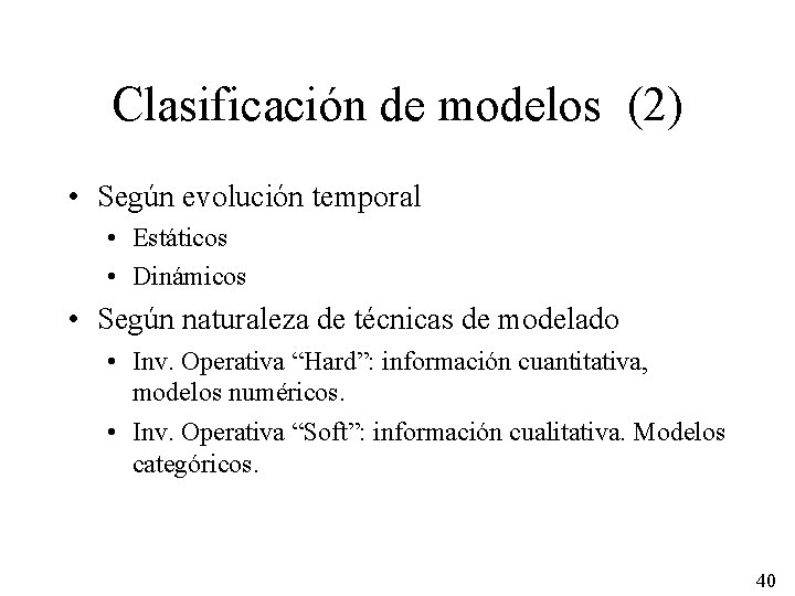 Clasificación de modelos (2) • Según evolución temporal • Estáticos • Dinámicos • Según