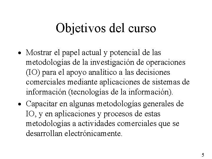 Objetivos del curso · Mostrar el papel actual y potencial de las metodologías de