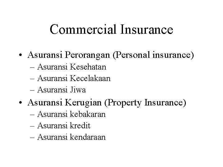 Commercial Insurance • Asuransi Perorangan (Personal insurance) – Asuransi Kesehatan – Asuransi Kecelakaan –