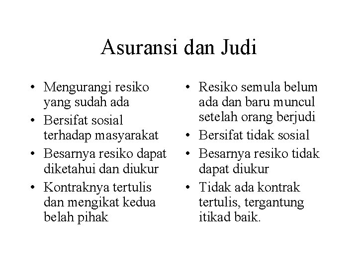 Asuransi dan Judi • Mengurangi resiko yang sudah ada • Bersifat sosial terhadap masyarakat