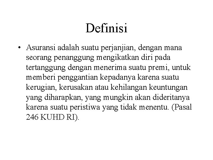 Definisi • Asuransi adalah suatu perjanjian, dengan mana seorang penanggung mengikatkan diri pada tertanggung