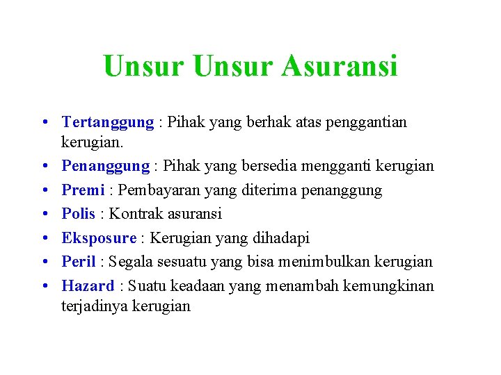 Unsur Asuransi • Tertanggung : Pihak yang berhak atas penggantian kerugian. • Penanggung :