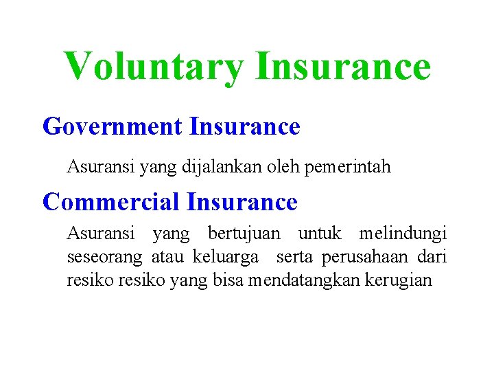 Voluntary Insurance Government Insurance Asuransi yang dijalankan oleh pemerintah Commercial Insurance Asuransi yang bertujuan