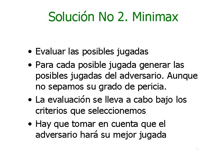 Solución No 2. Minimax • Evaluar las posibles jugadas • Para cada posible jugada