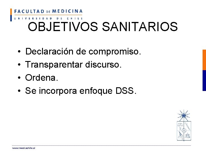 OBJETIVOS SANITARIOS • • Declaración de compromiso. Transparentar discurso. Ordena. Se incorpora enfoque DSS.