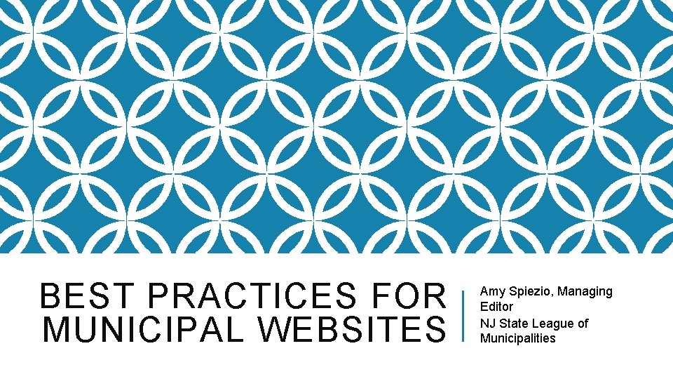 BEST PRACTICES FOR MUNICIPAL WEBSITES Amy Spiezio, Managing Editor NJ State League of Municipalities