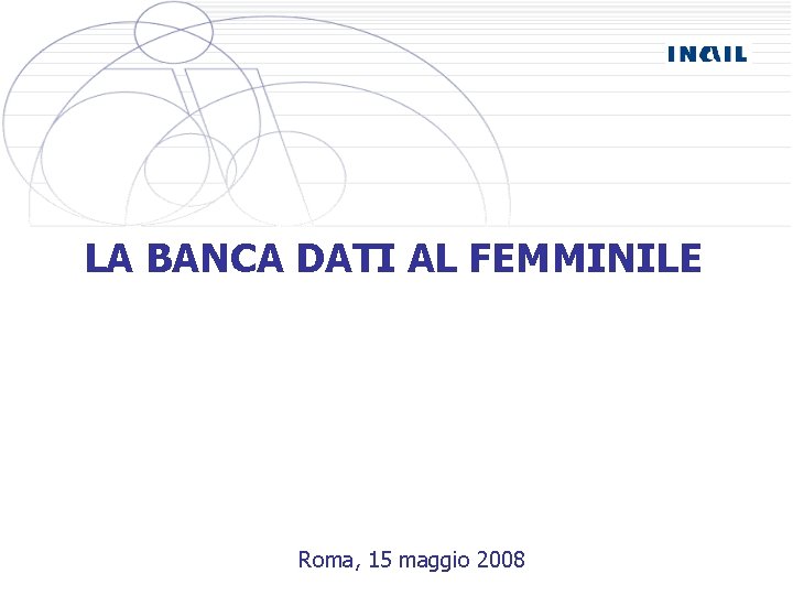 LA BANCA DATI AL FEMMINILE Roma, 15 maggio 2008 
