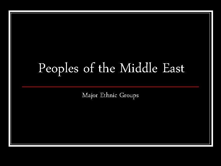 Peoples of the Middle East Major Ethnic Groups 