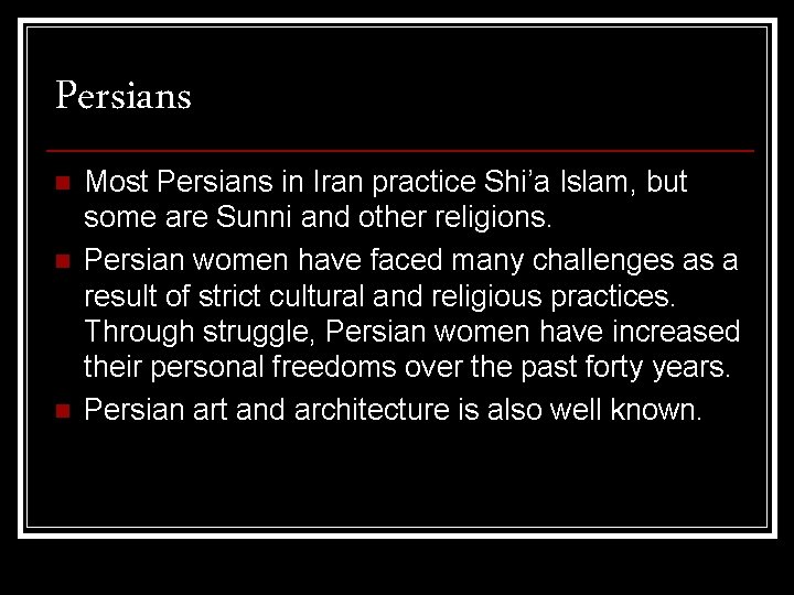 Persians n n n Most Persians in Iran practice Shi’a Islam, but some are