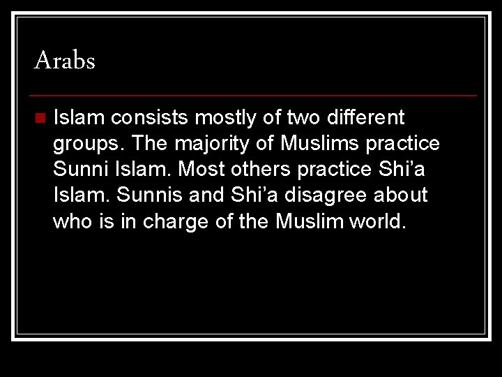 Arabs n Islam consists mostly of two different groups. The majority of Muslims practice