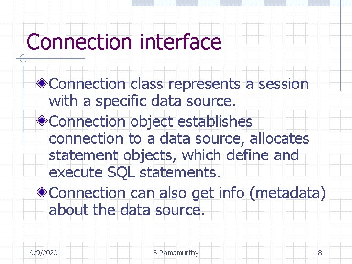 Connection interface Connection class represents a session with a specific data source. Connection object Connection interface Connection class represents a session with a specific data source. Connection object