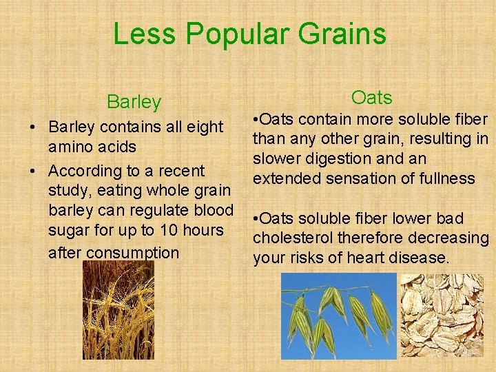 Less Popular Grains Barley • Barley contains all eight amino acids • According to