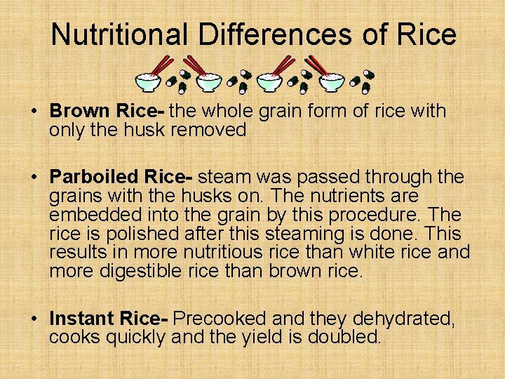 Nutritional Differences of Rice • Brown Rice- the whole grain form of rice with