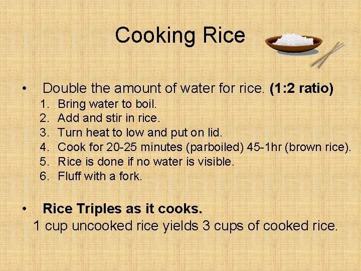 Cooking Rice • Double the amount of water for rice. (1: 2 ratio) 1.