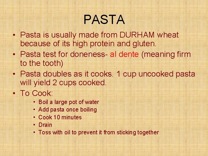 PASTA • Pasta is usually made from DURHAM wheat because of its high protein