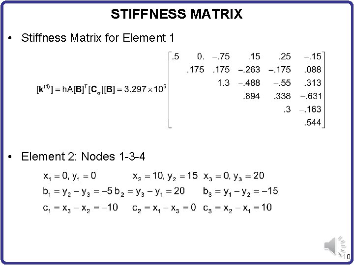 STIFFNESS MATRIX • Stiffness Matrix for Element 1 • Element 2: Nodes 1 -3