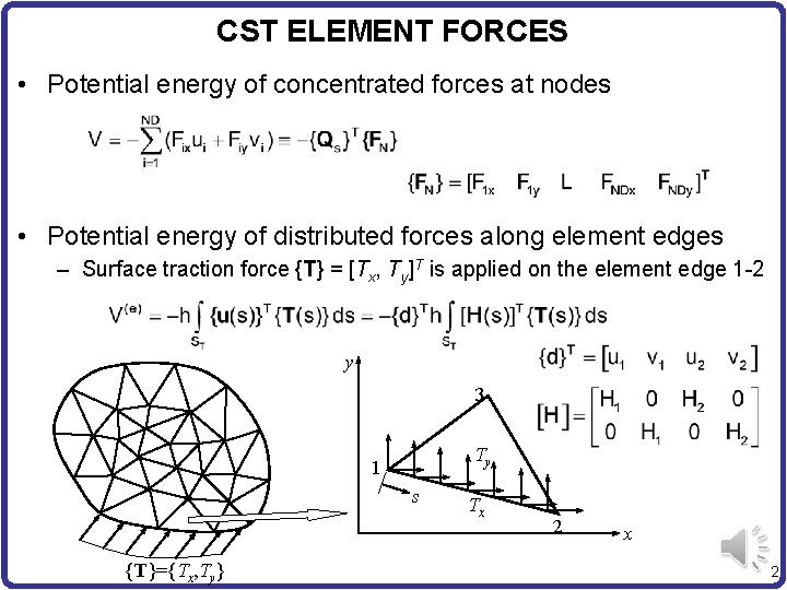 CST ELEMENT FORCES • Potential energy of concentrated forces at nodes • Potential energy