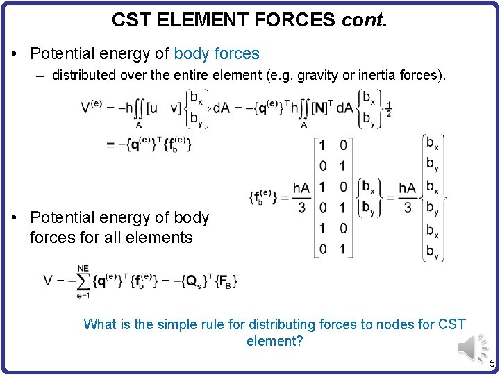 CST ELEMENT FORCES cont. • Potential energy of body forces – distributed over the
