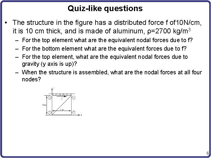 Quiz-like questions • The structure in the figure has a distributed force f of