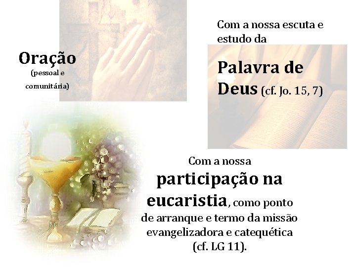 Com a nossa escuta e estudo da Oração (pessoal e comunitária) Palavra de Deus