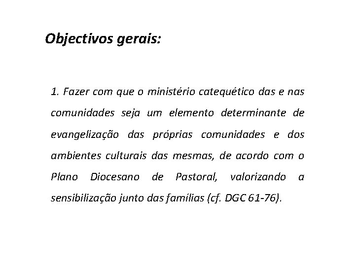 Objectivos gerais: 1. Fazer com que o ministério catequético das e nas comunidades seja