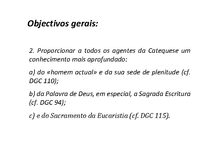 Objectivos gerais: 2. Proporcionar a todos os agentes da Catequese um conhecimento mais aprofundado: